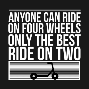 Anyone Can Ride On Four Wheels  - Scooter T-Shirt