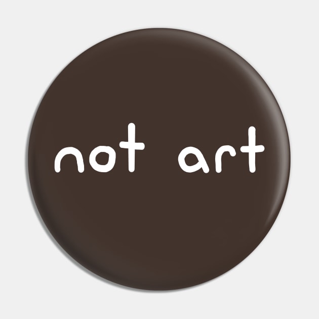 Not Art Pin by Henry Rutledge