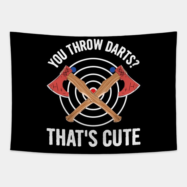 You throw darts? That's cute Design for a Hatchet thrower Tapestry by ErdnussbutterToast