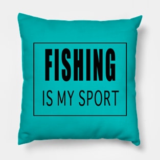 Fishing is My Sport Pillow