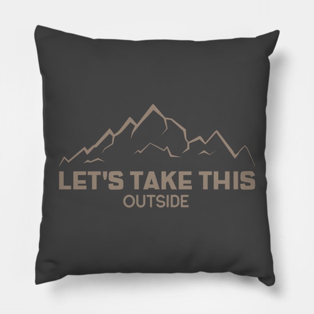 LET'S TAKE THIS OUTSIDE Pillow by HEROESMIND