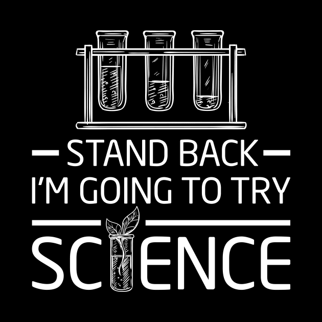 Chemistry Lab Shirt Gift Stand Back I'm Going To Try Science by celeryprint