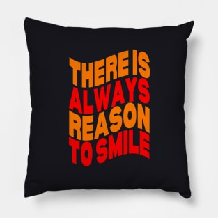 There is always reason to smile Pillow