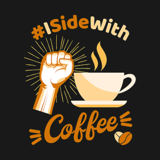 I Side with Coffee T-Shirt