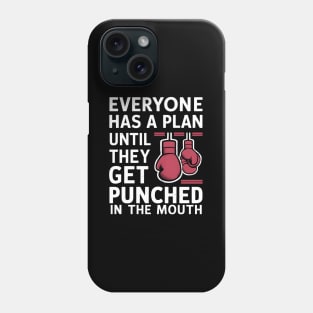 Everyone Has A Plan Until They Get Punched In The Mouth Phone Case