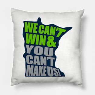 We Can't Win & You Can't Make Us! - Minnesota Basketball Pillow