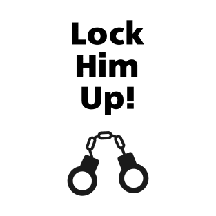 Lock Him Up Handcuffs Anti-Trump Monotone-Light T-Shirt