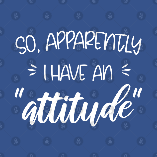 Download So apparently I have an attitude - So Apparently I Have An ...