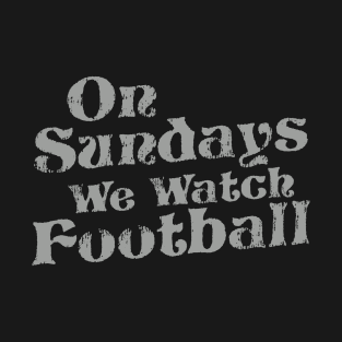 On Sunday We Watch Football ~ American Football Lover T-Shirt