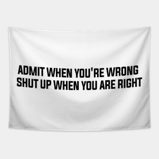 Admite when you're wrong shut up when you are right Tapestry