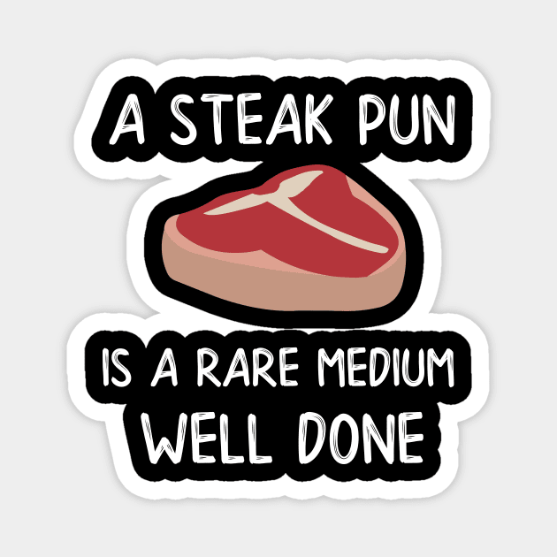 A Steak Pun is a Rare Medium Well Done Magnet by MisterMash