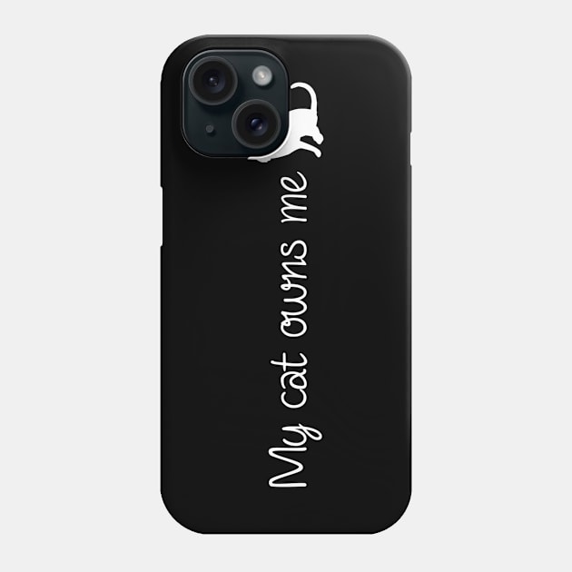 My Cat Owns Me Phone Case by TTLOVE