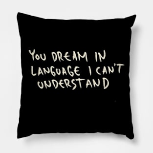 You Dream In Language I Can’t Understand Pillow