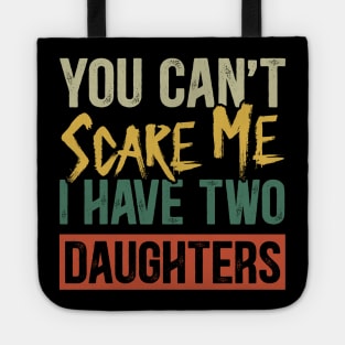 You Can't Scare Me I Have Two Daughters Funny Dad Tote