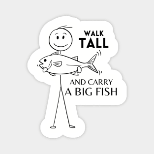 Walk Tall and Carry a Big Fish Magnet