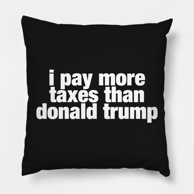 i pay more taxes than donald trump Pillow by ViktorCraft