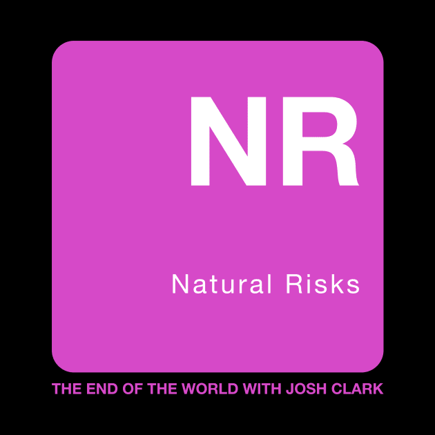 Natural Risks - The End Of The World by The End Of The World with Josh Clark