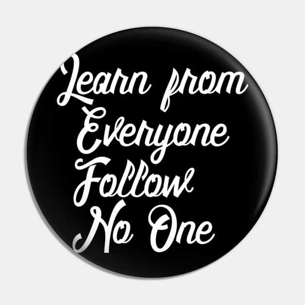 Learn from Everyone but Follow No One Pin by ballhard