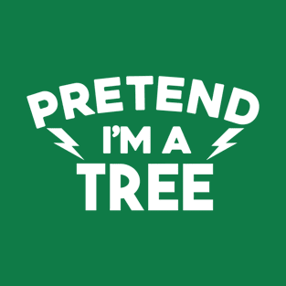 Pretend I’m a Tree T-Shirt