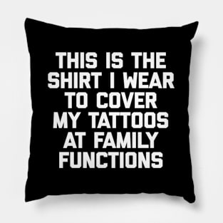 This Is The I Wear To Cover My Tattoos - Tattoo Pillow