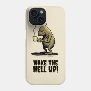 Wake the hell up Phone Case