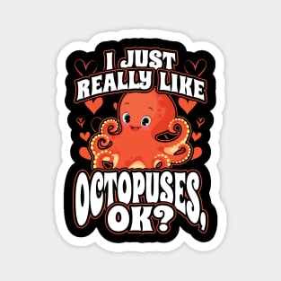 I Just Really Like Octopuses Ok Magnet