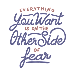 Everything you want is on the other side of fear by Tobe Fonseca T-Shirt