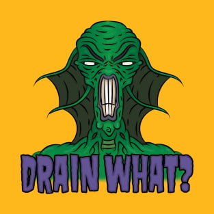 Drain What? T-Shirt