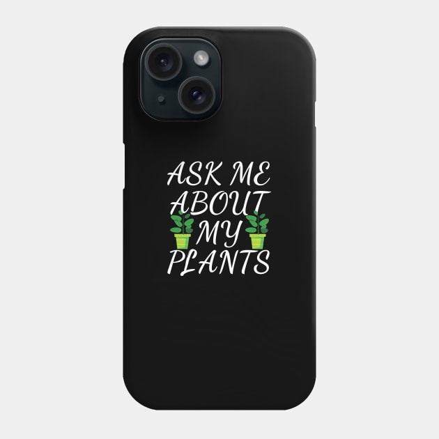 ask me about my plants Phone Case by Mary shaw