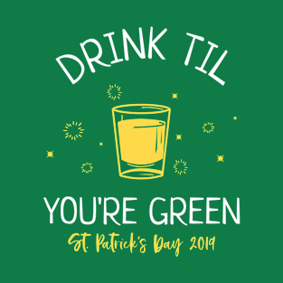 Funny Drink Til You're Green St. Patrick's Day 2019 T-Shirt