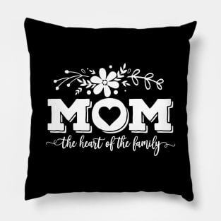 Mom The Heart Of The Family Mothers Day Gift Pillow