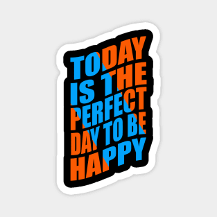 Today is the perfect day to be happy Magnet