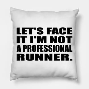 Let's Face It I'm Not a Professional Runner Pillow