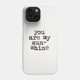 You Are My Sunshine in black and white Phone Case