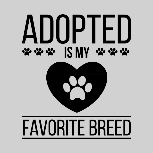 Adopt Dog and Cat - Adopted Is My Favorite Breed Funny Gift by stonefruit