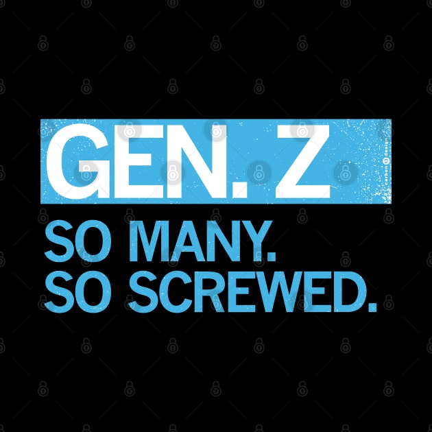 GEN Z - SO MANY. SO SCREWED. by carbon13design