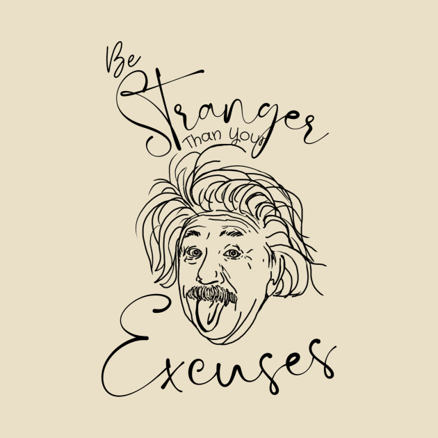 BeStranger Than Your Excuses Funny Design by missdebi27