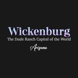 Wickenburg The Dude Ranch Capital Of The World T-Shirt