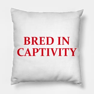 Bred In Captivity Pillow