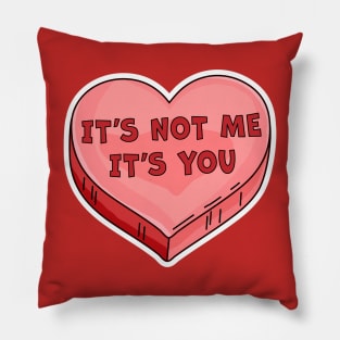 It's Not Me It's You Funny Valentine's Day Candy Heart Lover Pillow