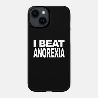 Anorexia Phone Case - I Beat Anorexia by THE COSMIC TRADINGPOST