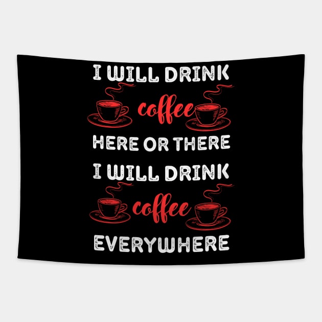 i will drink coffee here or there Tapestry by Vitarisa Tees