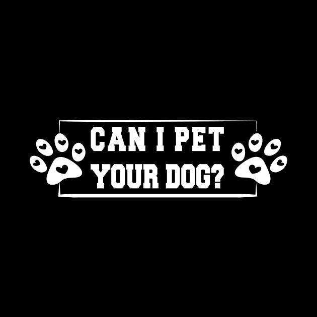 Can I Pet Your Dog - Funny Dog Addict by MoodPalace