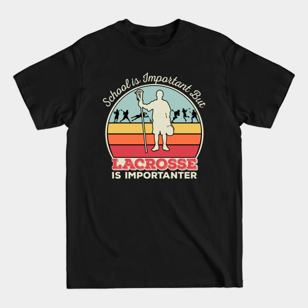 Discover School is Important, LACROSSE is Importanter Funny Vintage - School Is Important Lacrosse - T-Shirt