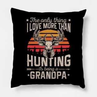 The Only Thin I Love More Than Hunting Is Being A Grandpa Pillow