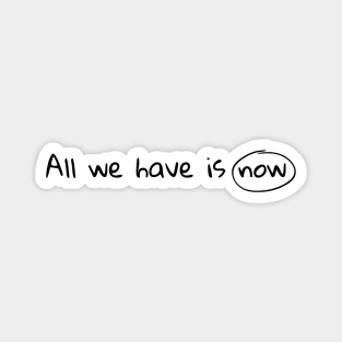 Quote: All we have is now. Gift for traveler, and easygoing person. Magnet