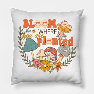 Bloom Where You Are Planted Pillow