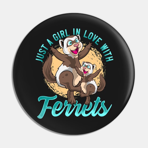 Just A Girl In Love With Ferrets Pin by BDAZ