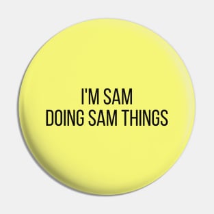 I'm Sam doing Sam things Pin