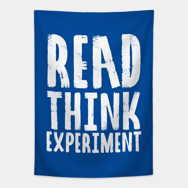 Read, Think, Experiment. | Self Improvement | Life | Quotes | Royal Blue Tapestry by Wintre2